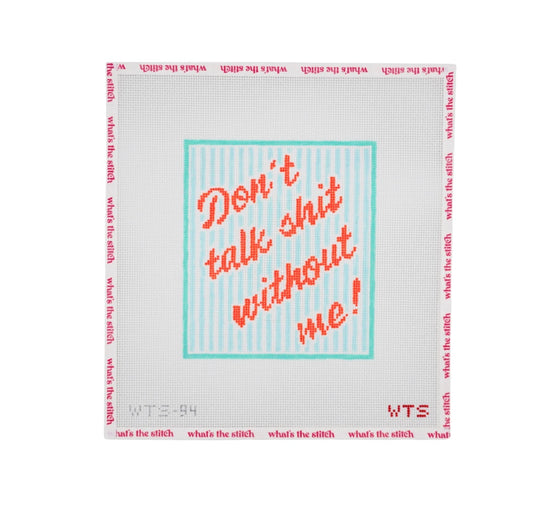 Don’t Talk Shit Without Me Needlepoint Canvas | 13 Mesh